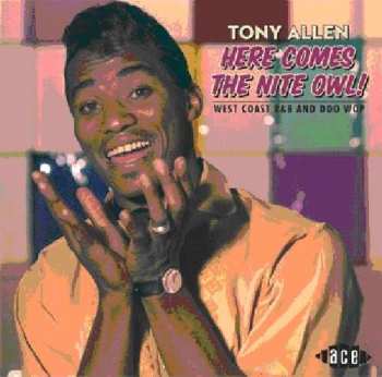 Album Tony Allen: Here Comes The Nite Owl! West Coast R&B And Doo Wop 1954-61
