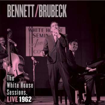 Album Tony Bennett: The White House Sessions, Live 1962