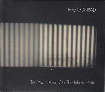 Tony Conrad: Ten Years Alive On The Infinite Plain