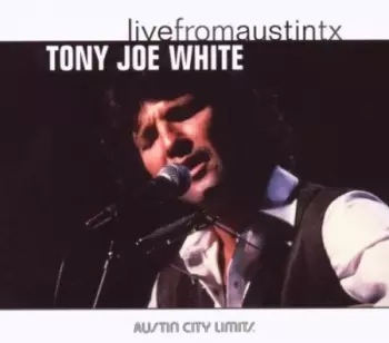 Tony Joe White: Live From Austin, TX