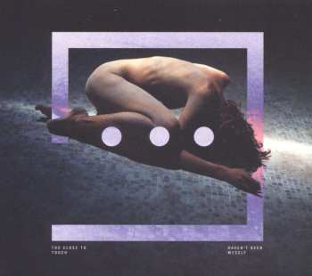 CD Too Close To Touch: Haven't Been Myself DIGI