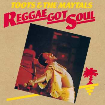 Album Toots & The Maytals: Reggae Got Soul