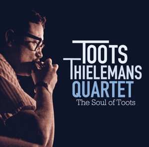 Album Toots Thielemans Quartet: The Soul Of Toots