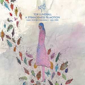 Album Tor Lundvall: Strangeness In Motion: Early Pop Recordings 1989-99