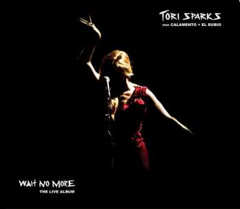 Tori Sparks: Wait No More - The Live Album