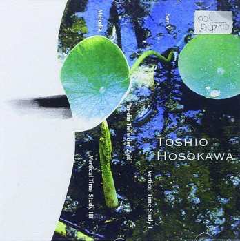 Toshio Hosokawa: Sen V, Vertical Time Study I, In Die Tiefe Der Zeit, Melodia, Vertical Time Study III