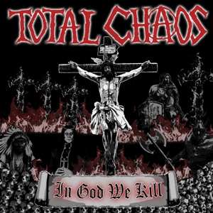 Album Total Chaos: In God We Kill