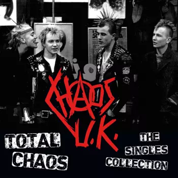 Chaos UK: Total Chaos - The Singles Collection 