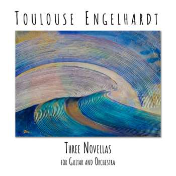 Toulouse Engelhardt: Three Novellas For Guitar And Orchestra