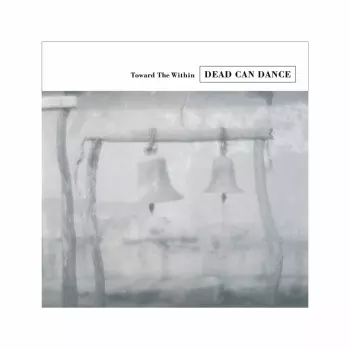 Dead Can Dance: Toward The Within