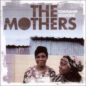 Album The Mothers: Township Sessions