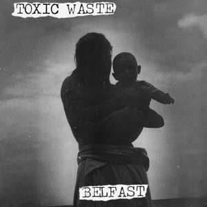 Album Toxic Waste: Belfast