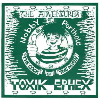 LP Toxik Ephex: The Adventures Of Nobby Porthole The Cock Of The North  90652
