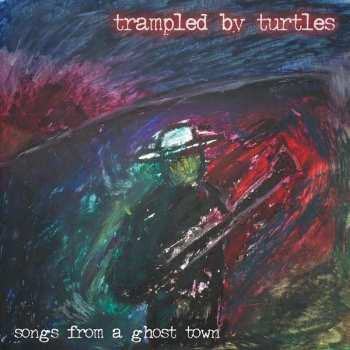 Album Trampled By Turtles: Songs From A Ghost Town