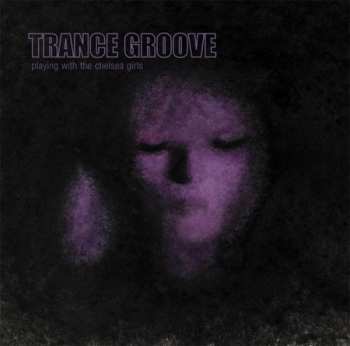 Album Trance Groove: Playing With The Chelsea Girls