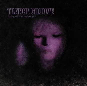 CD Trance Groove: Playing With The Chelsea Girls 429123
