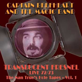 Album Captain Beefheart: Translucent Fresnel Live 72/73 - The Nan True's Hole Tapes - Vol. 1
