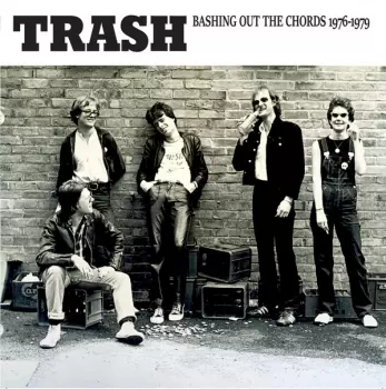 Trash: Bashing Out The Chords 1976 - 1979