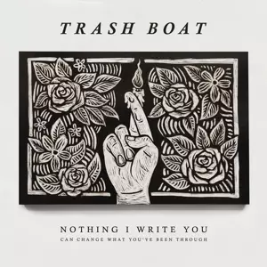 Trash Boat: Nothing I Write You Can Change What You've Been Through