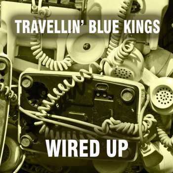 Album Travellin' Blue Kings: Wired Up