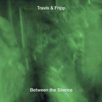 Album Travis & Fripp: Between The Silence