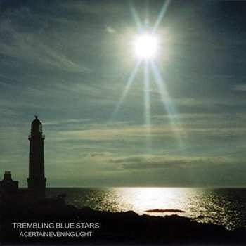 Album Trembling Blue Stars: A Certain Evening Light (Uncollected Recordings 1996-2002)