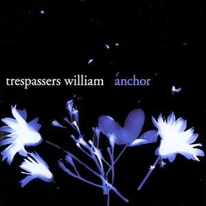Album Trespassers William: Anchor