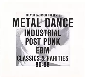 Metal Dance (Industrial Post-Punk EBM Classics & Rarities 80-88)