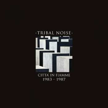 Album Tribal Noise: Citta' In Fiamme 1983 - 1987