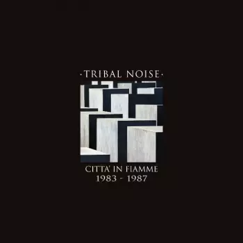 Tribal Noise: Citta' In Fiamme 1983 - 1987