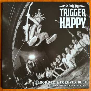 Trigger Happy: Blood Red & Forever Blue - B-Sides, Comp Tracks & Other Crap 