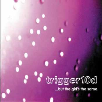 Trigger10d: But The Girls The Same