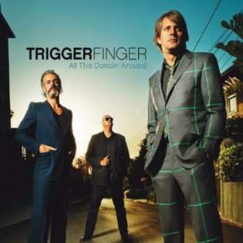 Album Triggerfinger: All This Dancin' Around