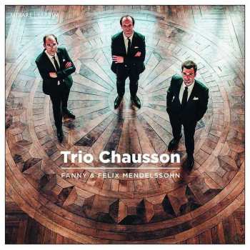 Album Trio Chausson: Fanny & Felix Mendelssohn Piano Trio S Op.11/op.49