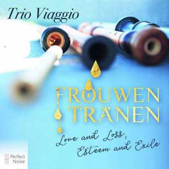 CD Trio Viaggio: Frouwen Tränen: Love And Loss, Esteem And Exile