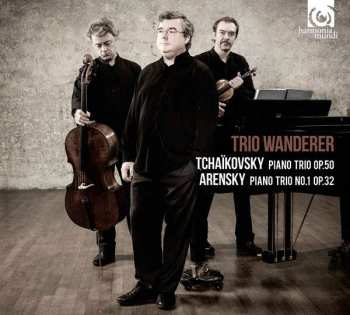 Trio Wanderer: Tchaikovsky: Piano Trio Op.50; Arensky: Piano Trio No.1 Op.32