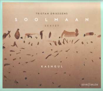 Album Tristan Driessens Soolmaan Sextet: Kashgul