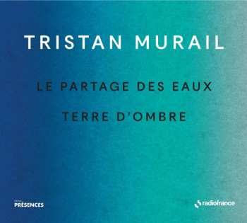 CD Tristan Murail: Le Partage Des Eaux / Terre D'Ombre