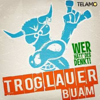 Album Troglauer Buam: Wer Hätt' Des Denkt!?