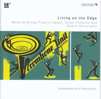 Trombone Unit Hannover: Living On The Edge: Works By George Frideric Handel, Sergei Prokofiev, And Modest Mussorgsky