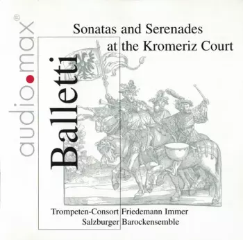 Trompeten Consort Friedemann Immer: Balletti (Sonatas and Serenades at the Kromeriz Court)