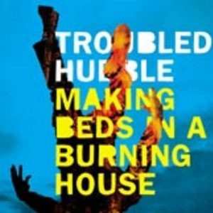 Album Troubled Hubble: Making Beds In A Burning House