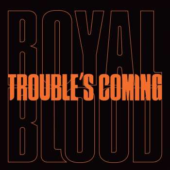 Album Royal Blood: Trouble’s Coming