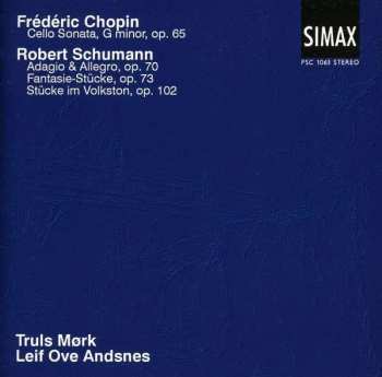 Album Truls Mørk: Frédéric Chopin: Cello Sonata; Robert Schumann: Adagio & Allegro; Fantasie-Stücke, Op. 73; Stücke im Volston