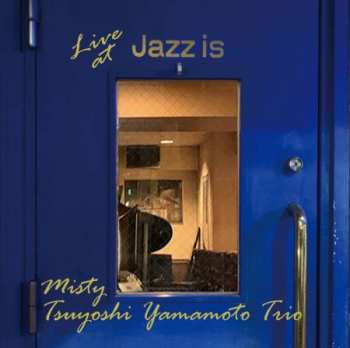 Album Tsuyoshi Yamamoto Trio: Misty - Live At Jazz Is