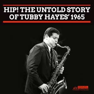 Album Tubby Hayes: Hip! The Untold Story Of...1965