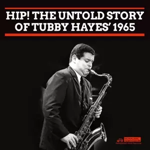 Tubby Hayes: Hip! The Untold Story Of...1965