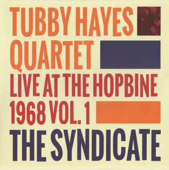 Album Tubby Hayes Quartet: The Syndicate: Live At The Hopbine 1968 Vol.1