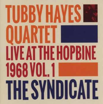 CD Tubby Hayes Quartet: The Syndicate: Live At The Hopbine 1968 Vol.1 307367