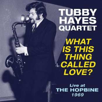 Tubby Hayes Quartet: What is This Thing Called Love? -Live at HOPBINE 1969